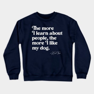 The More I Learn About People, the More I Like My Dog Crewneck Sweatshirt